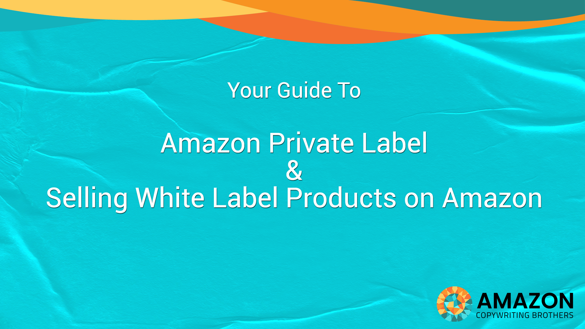 Amazon Private Label Guide - Amazon Copywriting Brothers